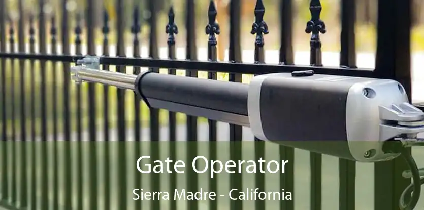 Gate Operator Sierra Madre - California