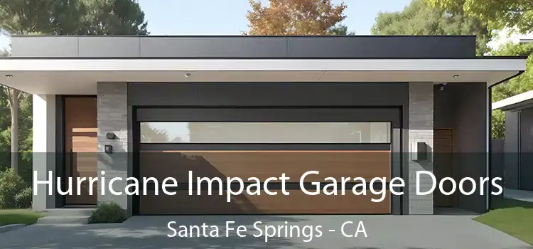  Hurricane Impact Garage Doors Santa Fe Springs - CA