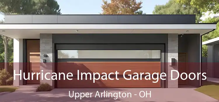  Hurricane Impact Garage Doors Upper Arlington - OH